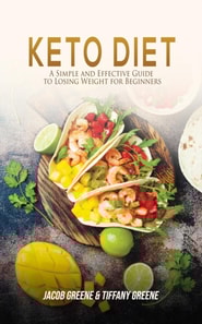 Keto Diet: A Simple and Effective Guide to Losing Weight for Beginners