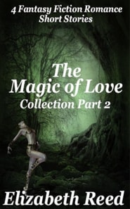 Magic of Love Collection Part 2:  Four Fantasy Fiction Romance Stories