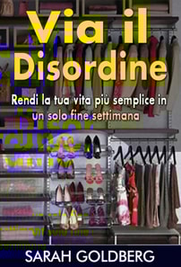 Via Il Disordine! - Rendi La Tua Vita Più Semplice In Un Solo Fine Settimana