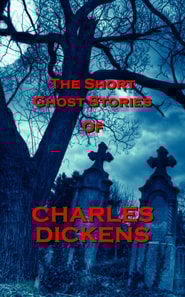 Short Ghost Stories Of Charles Dickens