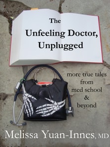 Unfeeling Doctor, Unplugged: More True Tales From Med School and Beyond