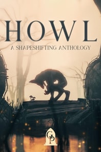 Howl: A Shapeshifting Anthology