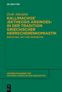 Kallimachos’ ›Ektheosis Arsinoes‹ in der Tradition griechischer Herrscherenkomiastik