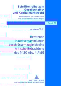 Beratende Hauptversammlungsbeschluesse – zugleich eine kritische Betrachtung des § 120 Abs. 4 AktG