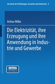Die Elektrizität, ihre Erzeugung und ihre Anwendung in Industrie und Gewerbe