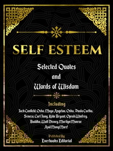 Self Esteem: Selected Quotes And Words Of Wisdom