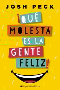 ¡Qué molesta es la gente feliz!