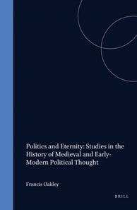 Politics and Eternity: Studies in the History of Medieval and Early-Modern Political Thought