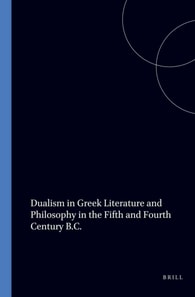 Dualism in Greek Literature and Philosophy in the Fifth and Fourth Century B.C.