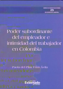 Poder subordinante del empleador e intimidad del trabajador en Colombia.