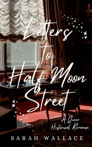 Letters to Half Moon Street: A Queer Historical Romance