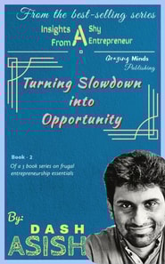 Insights from a Shy Entrepreneur : Turning Slowdown into Opportunity