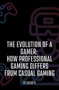 Evolution of a Gamer: How Professional Gaming Differs from Casual Gaming