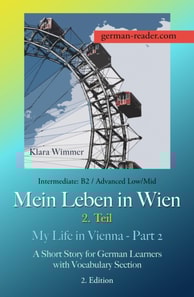German Reader, Intermediate B2/Advanced Low/Mid - Mein Leben in Wien - 2. Teil / My Life in Vienna - Part 2