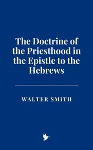 Doctrine of the Priesthood in the Epistle to the Hebrews