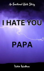 I Hate You, Papa - An Emotional Hate Story