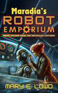 Maradia's Robot Emporium: Short Fiction from the Entangled Universe