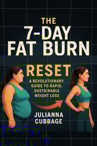 7-Day Fat Burn Reset: A Revolutionary Guide to Rapid, Sustainable Weight Loss