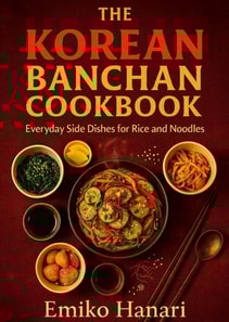 Korean Banchan Cookbook: Everyday Side Dishes for Rice and Noodles