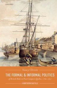 Formal and Informal Politics of British Rule In Post-Conquest Quebec, 1760-1837