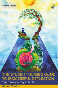 Student Nurse's Guide to Successful Reflection: Ten Essential Ingredients 2e