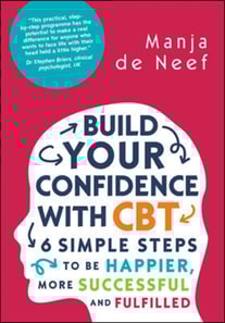 Build Your Confidence with CBT: 6 Simple Steps to Be Happier, More Successful and Fulfilled