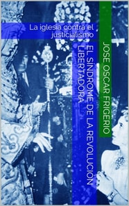 El sindrome de la Revolucion Libertadora. la iglesia contra el justicialismo