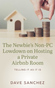 Newbie's Non-PC Lowdown on Hosting a Private Airbnb Room