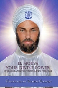 El Morya: Your Divine Power, Understanding Your Life's Purpose