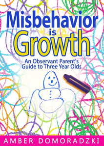 Misbehavior Is Growth: An Observant Parent's Guide to Three Year Olds