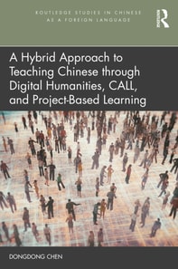 Hybrid Approach to Teaching Chinese through Digital Humanities, CALL, and Project-Based Learning