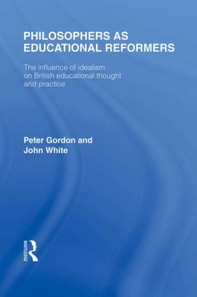 Philosophers as Educational Reformers (International Library of the Philosophy of Education Volume 10)