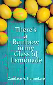 There's A Rainbow in my Glass of Lemonade