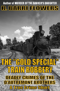 &quote;Gold Special&quote; Train Robbery: Deadly Crimes of the D'Autremont Brothers