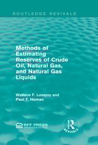 Methods of Estimating Reserves of Crude Oil, Natural Gas, and Natural Gas Liquids (Routledge Revivals)