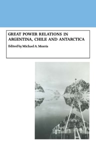 Great Power Relations in Argentina, Chile and Antarctica