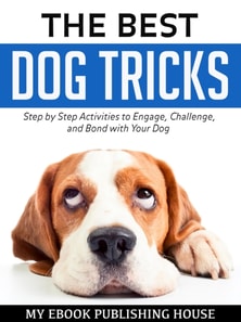 Best Dog Tricks: Step by Step Activities to Engage, Challenge, and Bond with Your Dog