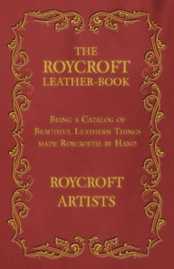 Roycroft Leather-Book - Being a Catalog of Beautiful Leathern Things made Roycroftie by Hand