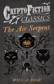 Air Serpent (Cryptofiction Classics - Weird Tales of Strange Creatures)