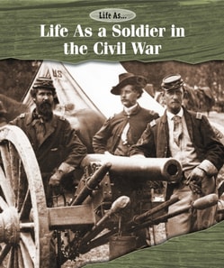 Life As a Soldier in the Civil War