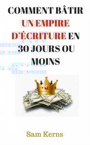 Comment bâtir un empire d’écriture en 30 jours ou moins
