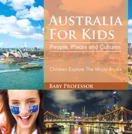 Australia For Kids: People, Places and Cultures - Children Explore The World Books