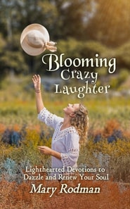 Blooming Crazy Laughter: Lighthearted Devotions to Dazzle and Renew Your Soul