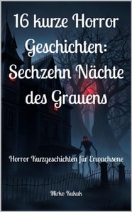 16 kurze Horror Geschichten: Sechzehn Nachte des Grauens