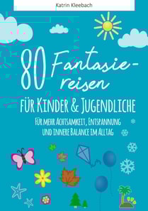 80 Fantasiereisen für Kinder und Erwachsene