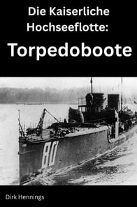 Die Kaiserliche Hochseeflotte: Torpedoboote