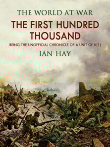First Hundred Thousand: Being the Unofficial Chronicle of a Unit of &quote;K(1)&quote;