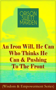 Iron Will, He Can Who Thinks He Can & Pushing To The Front (Wisdom & Empowerment Series)