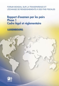 Forum mondial sur la transparence et l'echange de renseignements a des fins fiscales Rapport d'examen par les pairs : Luxembourg 2011 Phase 1 : Cadre legal et reglementaire
