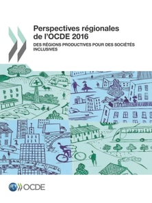 Perspectives regionales de l'OCDE 2016 Des regions productives pour des societes inclusives